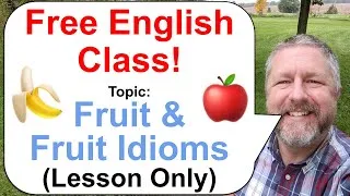 Free English Class! Topic: Fruit and Fruit Idioms! 🍇🍌🍎🍊🍉 (Lesson Only)