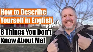 How to Describe Yourself in English Part 2! 🙂 (Also 8 Things You Don't Know About Me!)