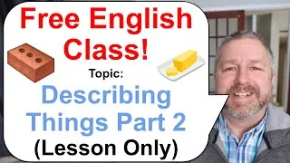Let's Learn English! Topic: Describing Things Part 2 🧱🧈🌊 (Lesson Only)