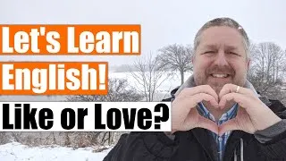 When to use LIKE versus LOVE when Speaking English