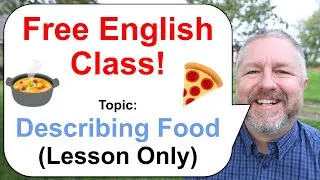 Free English Class! Topic: Describing Food! 🍕🍲🥙 (Lesson Only)