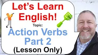 Let's Learn English! Topic: Action Verbs Part 2! 🏌️‍♂️🦟🧽 (Lesson Only)