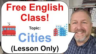 Free English Class! Topic: Cities! 🚋🚕🏢 (Lesson Only)