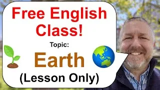 Let's Learn English! Topic: Earth 🌱🌏 (Lesson Only)