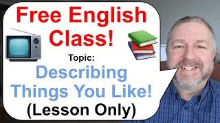 Free English Class! Topic: Describing Things You Like! 📺📚⚽ (Lesson Only)