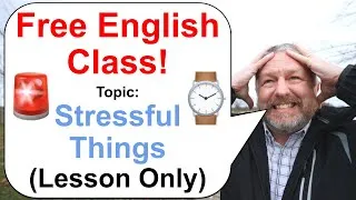 Free English Class! ⏰🚨 Topic: Stressful Things (Lesson Only)