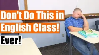 Don't Do These Ten Things in English Class Ever!