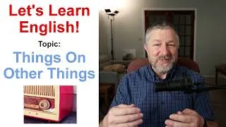 Let's Learn English! Topic: Things On Other Things! ⏲️🏷️🧰 (Lesson Only)