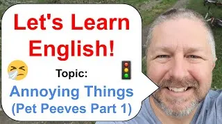 Let's Learn English! An English Lesson about Annoying Things (Pet Peeves Part 1)