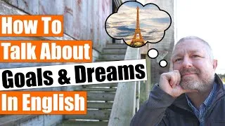 How to Talk About Your Goals and Dreams in English