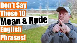 10 Mean and Rude English Phrases You Should Never Say!