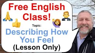 Let's Learn English! Topic: Describing How You Feel! 🤵👍🙏 (Lesson Only)