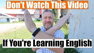Don't Watch This Video If You're Learning English