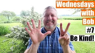 Wednesdays with Bob #7 - Be Kind - June 3 2020