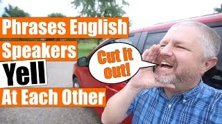 Phrases English Speakers Sometimes Yell At Each Other