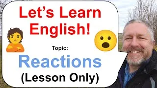 Let's Learn English! Topic: Reactions! 😮😠🙎 (Lesson Only)