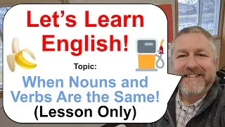 Let's Learn English! Topic: When Nouns and Verbs Are the Same! ⛽🔨🍌 (Lesson Only)