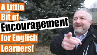 A Little Bit of Encouragement for English Learners