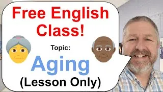 Free English Class! Topic: Aging! 👵🏻👴🏾👵 (Lesson Only)
