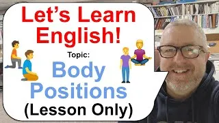 Let's Learn English! Topic: Body Positions! 🧘🧍‍♀️🧎 (Lesson Only)