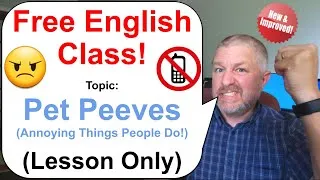 Let's Learn English! Topic: Pet Peeves (Annoying Things People Do!) 😠📵📱 (Lesson Only)