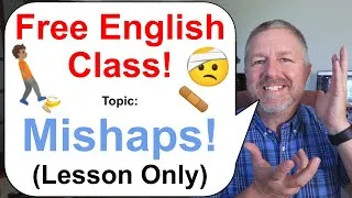 Free English Class! Topic: Mishaps! 🍌🤕🩹 (Lesson Only)