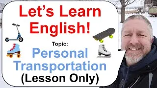 Let's Learn English! Topic: Personal Transportation 🛹⛸️🛴 (Lesson Only)