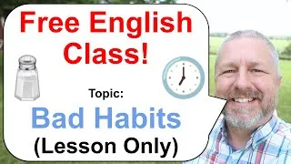 Free English Class! Topic: Bad Habits 🕖🧂🚗 (Lesson Only)