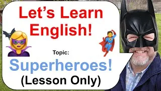 Let's Learn English! Topic: Superheroes! 🦸🦇🦹