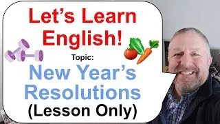 Let's Learn English! Topic: New Year's Resolutions! 🍅✈️🥕 (Lesson Only)