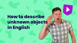 How to describe unknown objects in English