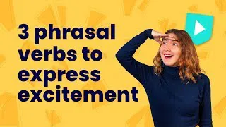 3 Phrasal Verbs to Express Excitement in English | Learn English with Cambridge
