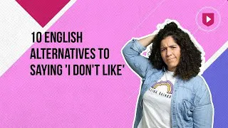 10 English alternatives to saying 'I don't like'