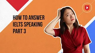 How to answer IELTS Speaking Part 3