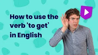 How to use the verb 'to get' in English | Learn English with Cambridge