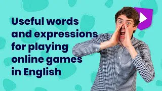 Useful words and expressions for playing online games in English