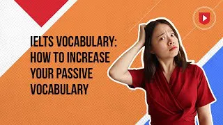 IELTS vocabulary: 3 steps to increase your passive vocabulary