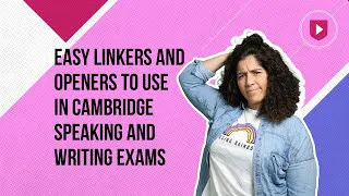 Easy linkers and openers to use in Cambridge speaking and writing exams