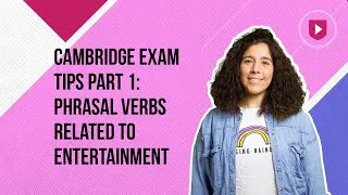Cambridge Exam Tips Part 1: Phrasal verbs related to entertainment
