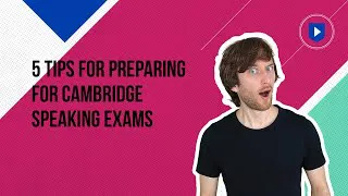 5 tips for preparing for Cambridge speaking exams
