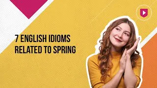 7 English idioms related to spring