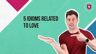 5 idioms related to love
