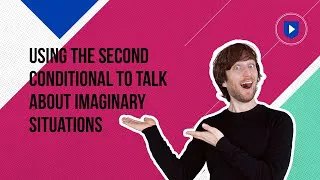 Using the second conditional to talk about imaginary situations