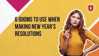 6 idioms to use when making New Year’s resolutions