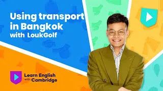 Using transport in Bangkok with LoukGolf | Learn English with Cambridge