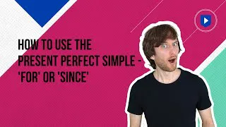 How to use the present perfect simple - 'for' or 'since'