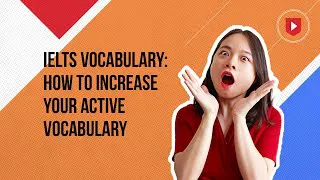 IELTS vocabulary: how to increase your active vocabulary