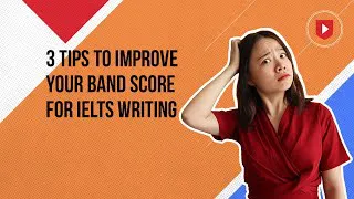 3 tips to improve your band score for IELTS Writing