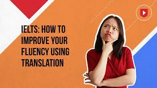 IELTS   How to improve your fluency using translation