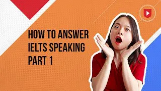 How to answer IELTS Speaking Part 1